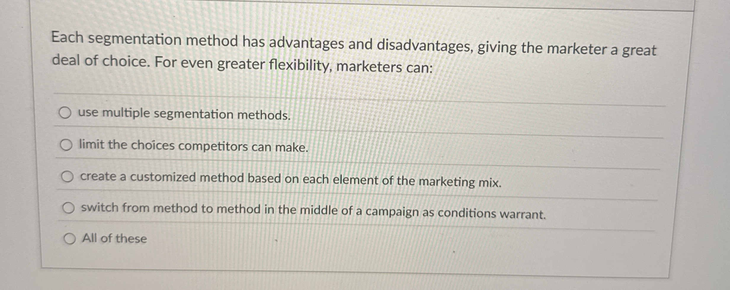  Each segmentation method has advantages and disadvantages, giving the marketer a