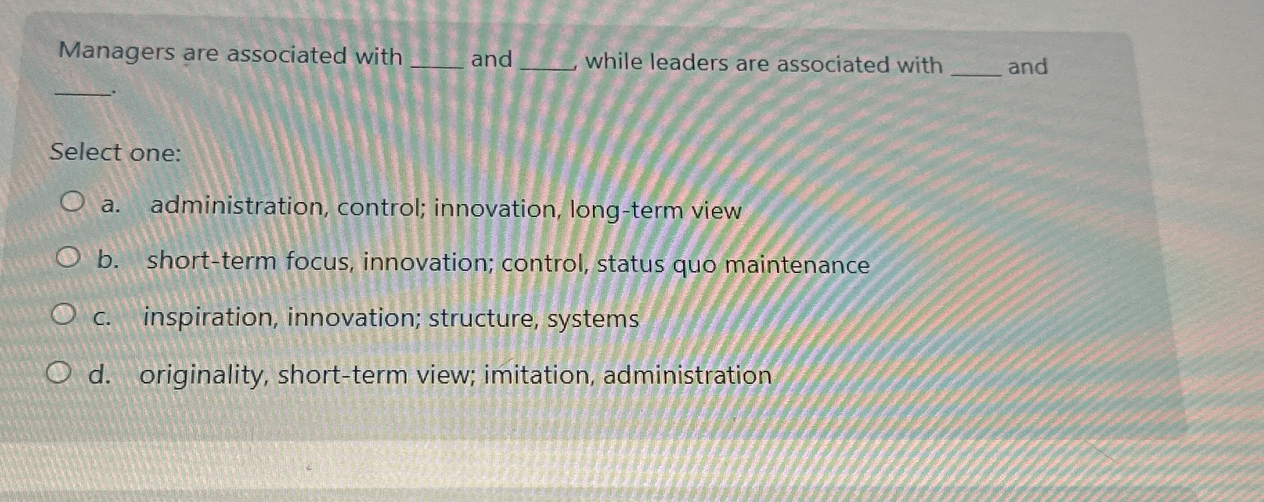  Managers are associated with and while leaders are associated with and