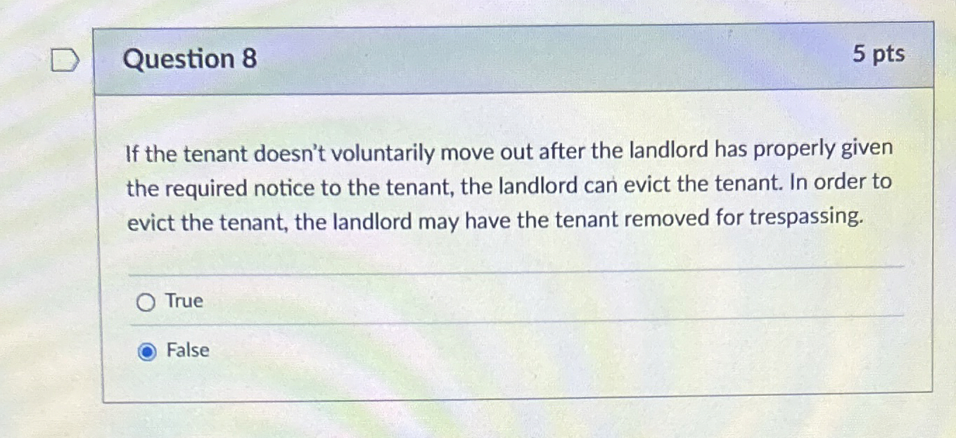 Question 8 5 pts If the tenant doesn't voluntarily move out