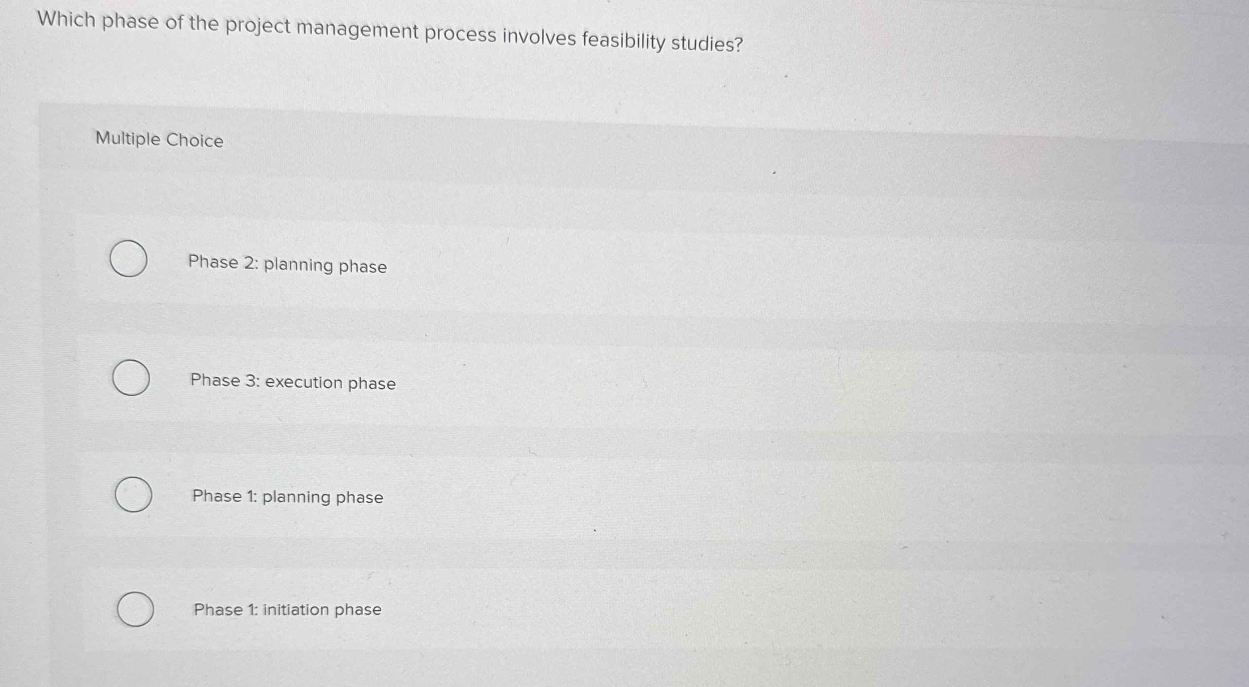  Which phase of the project management process involves feasibility studies? Multiple