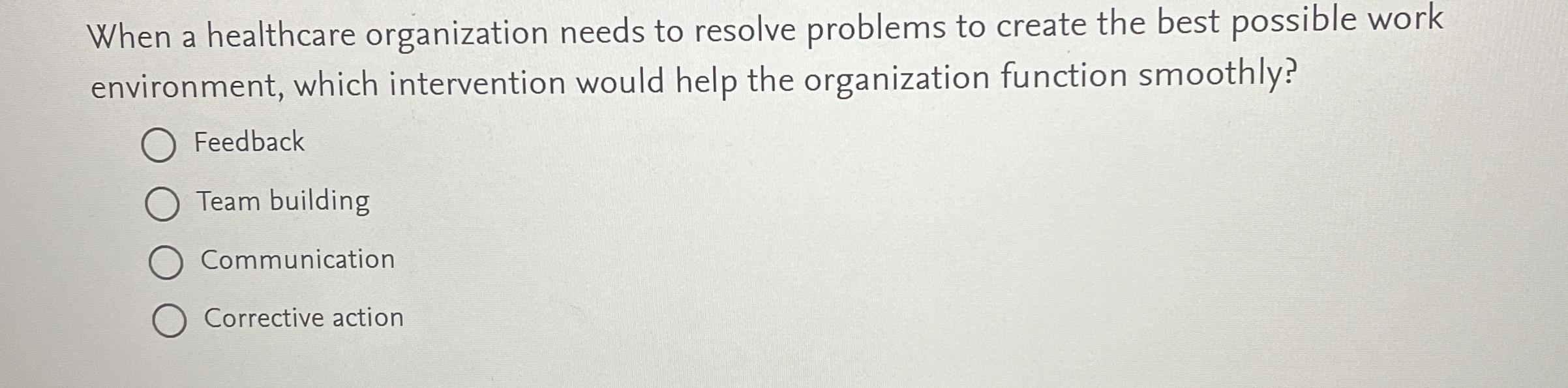  When a healthcare organization needs to resolve problems to create the