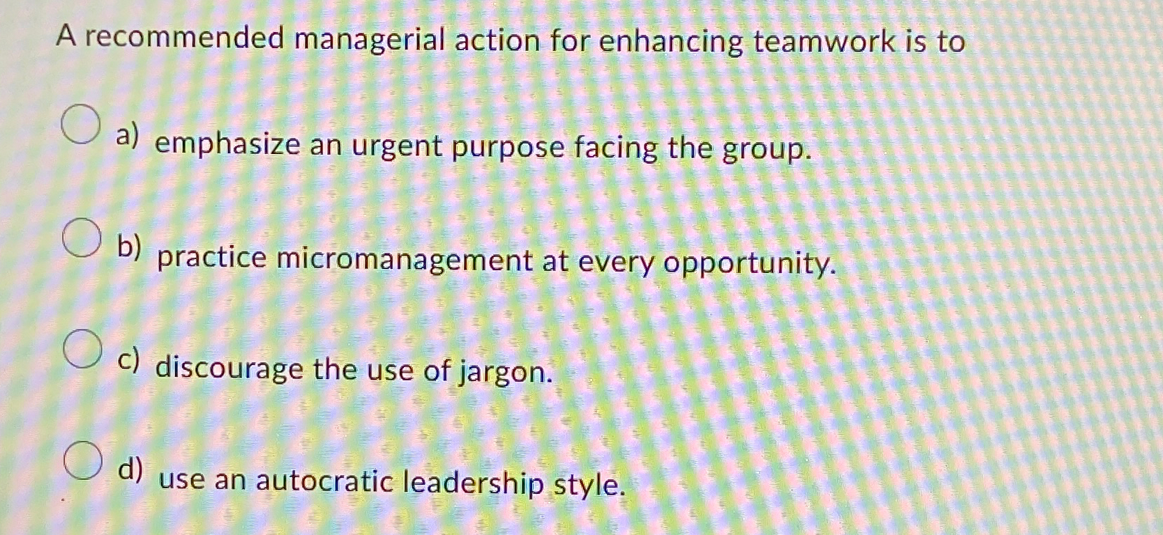 A recommended managerial action for enhancing teamwork is to a) emphasize