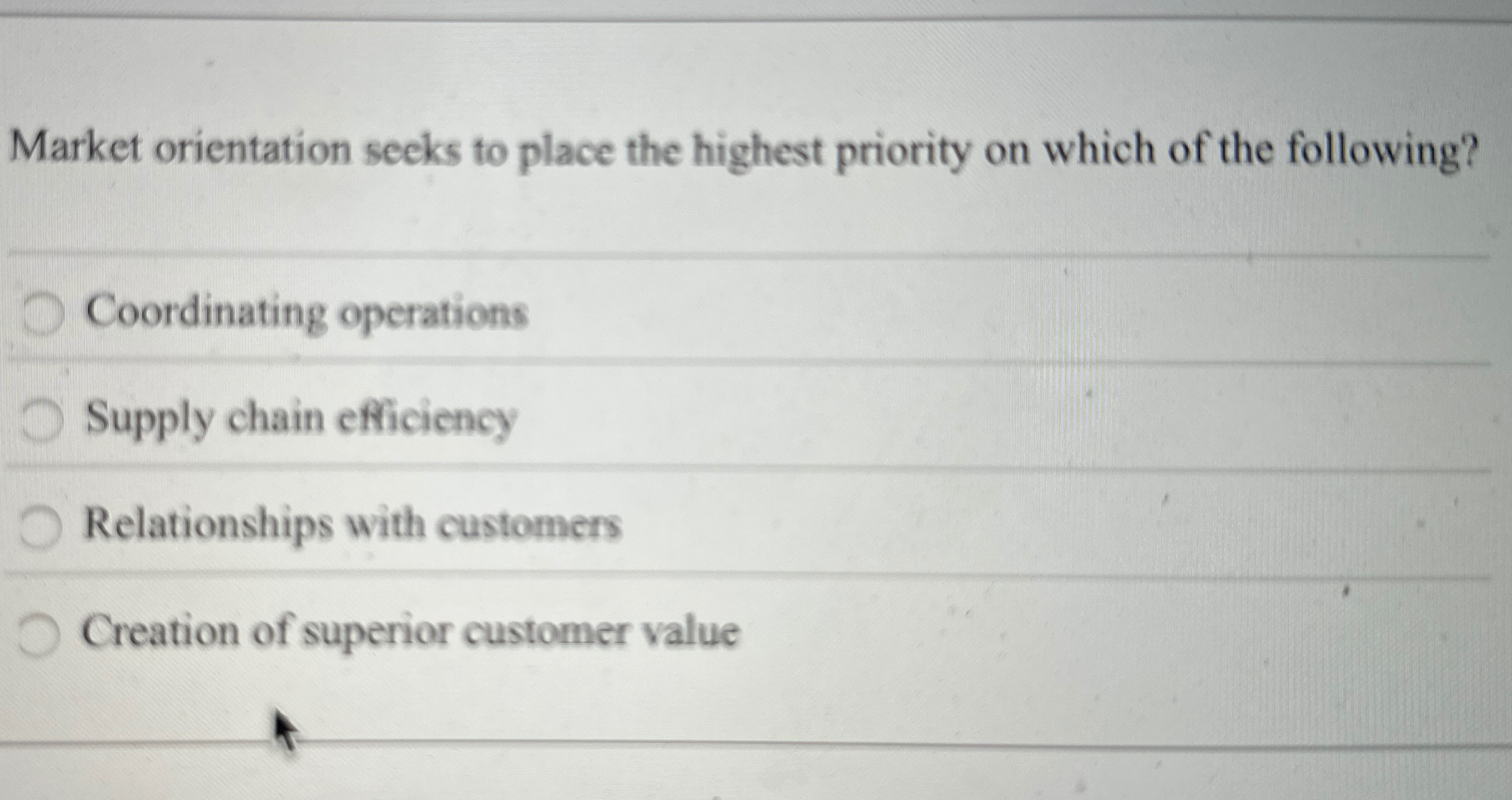  Market orientation seeks to place the highest priority on which of