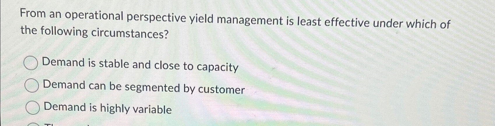  From an operational perspective yield management is least effective under which