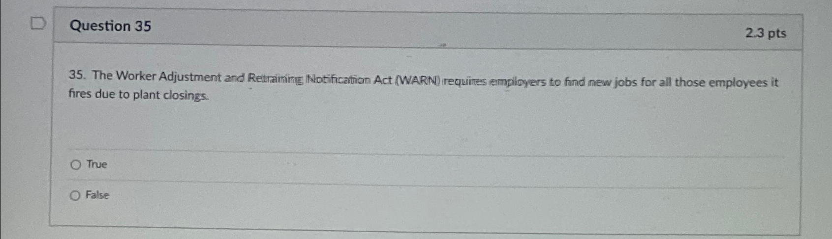  Question 35 2.3pts 35. The Worker Adjustment and Reitrainimg Nlotification Act