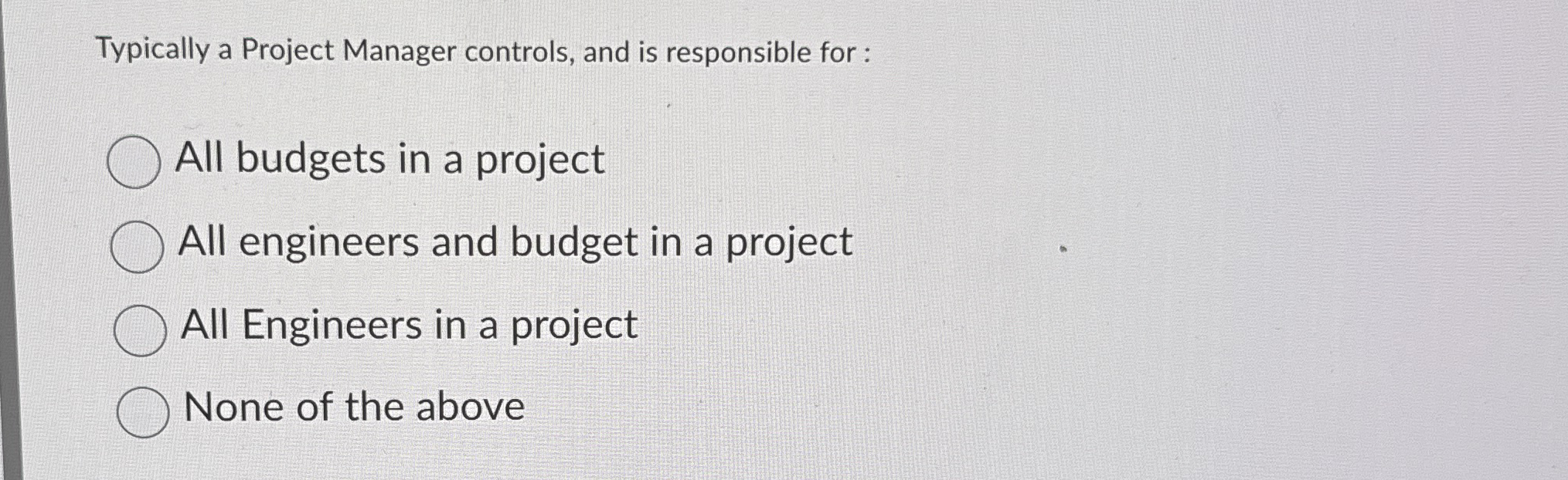  Typically a Project Manager controls, and is responsible for : All