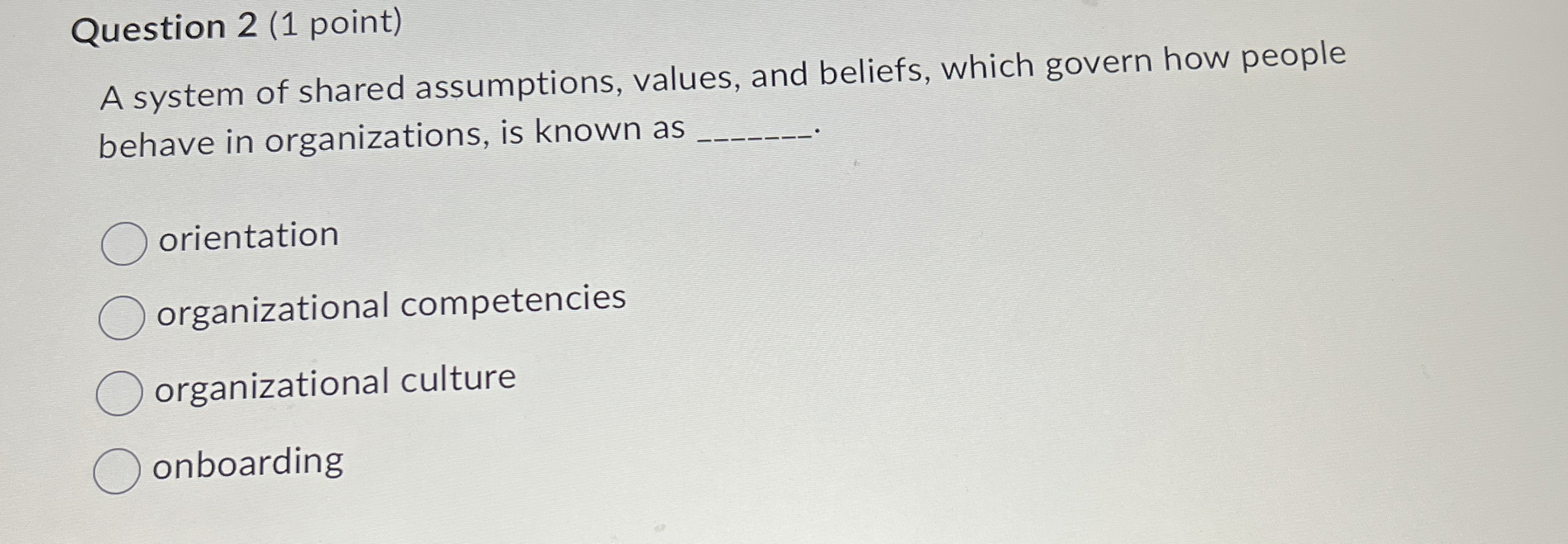  Question 2(1 point) A system of shared assumptions, values, and beliefs,