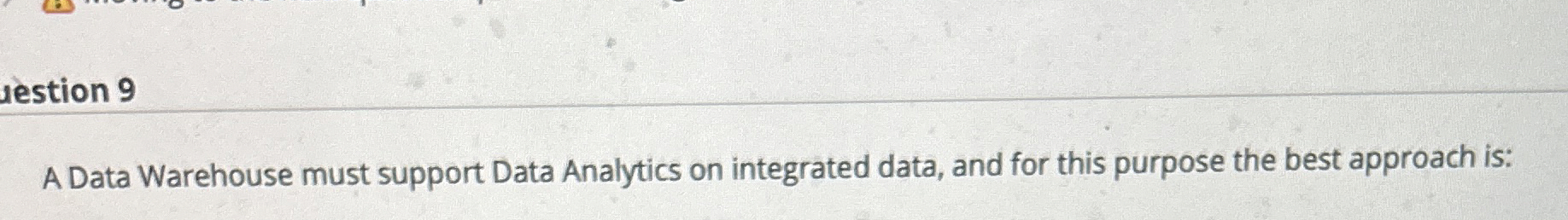  A Data Warehouse must support Data Analytics on integrated data, and