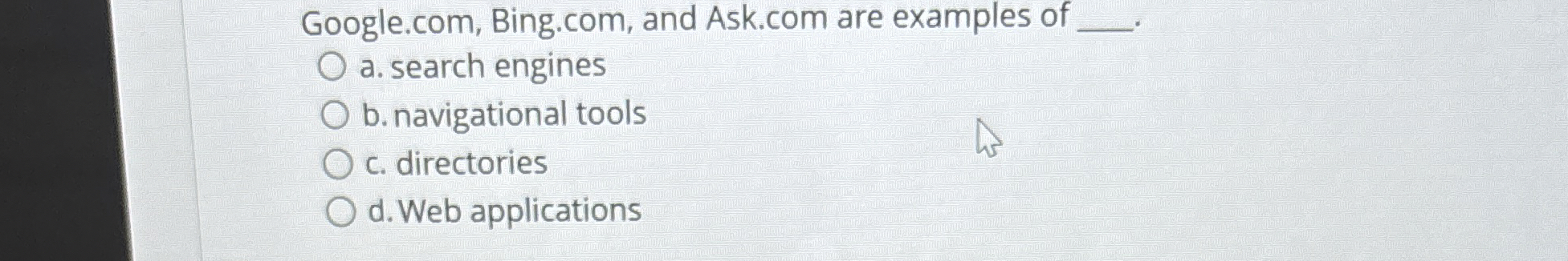  Google.com, Bing.com, and Ask.com are examples of a. search engines b.