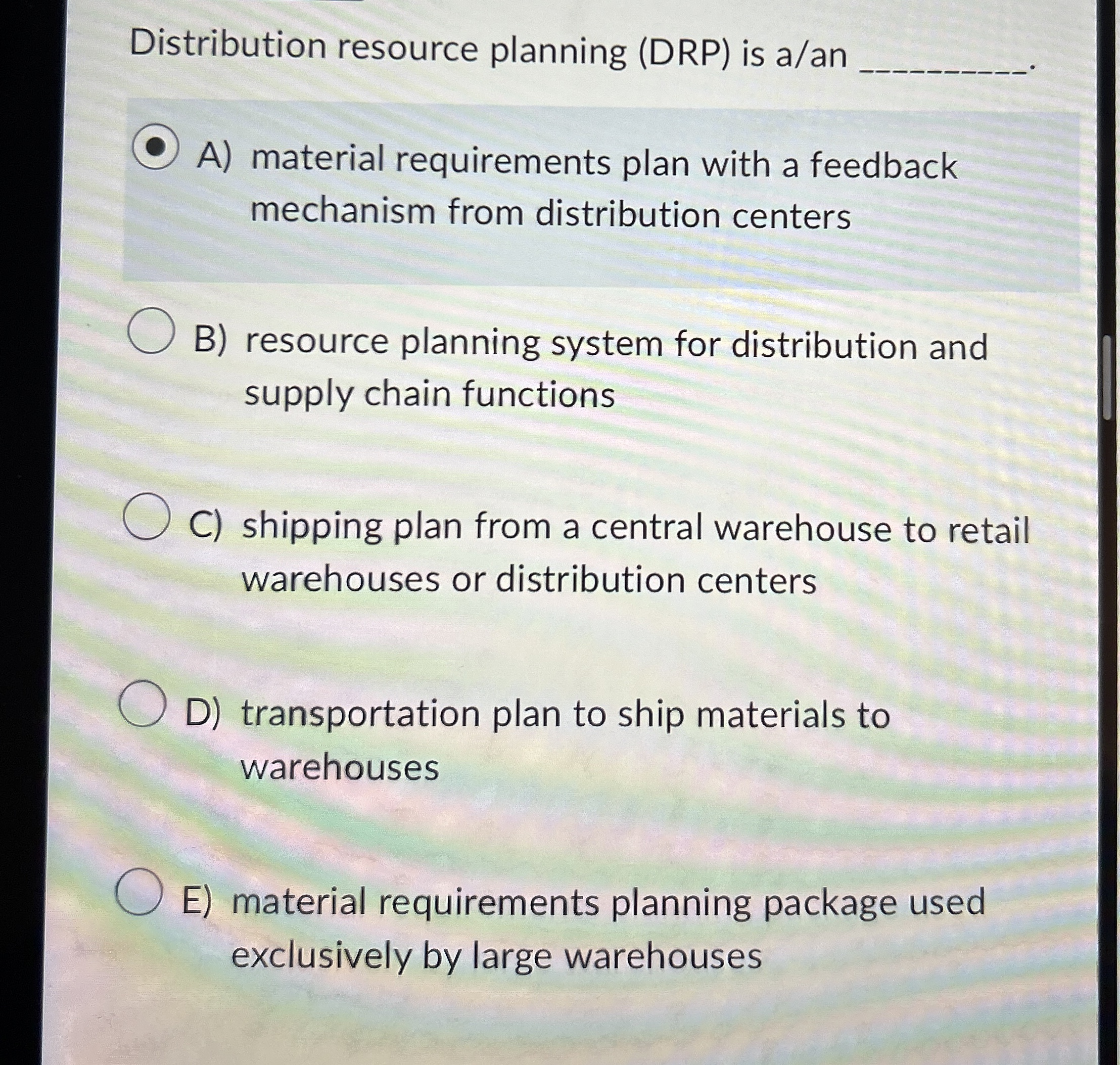 Distribution resource planning (DRP) is a/an q, A) material requirements plan