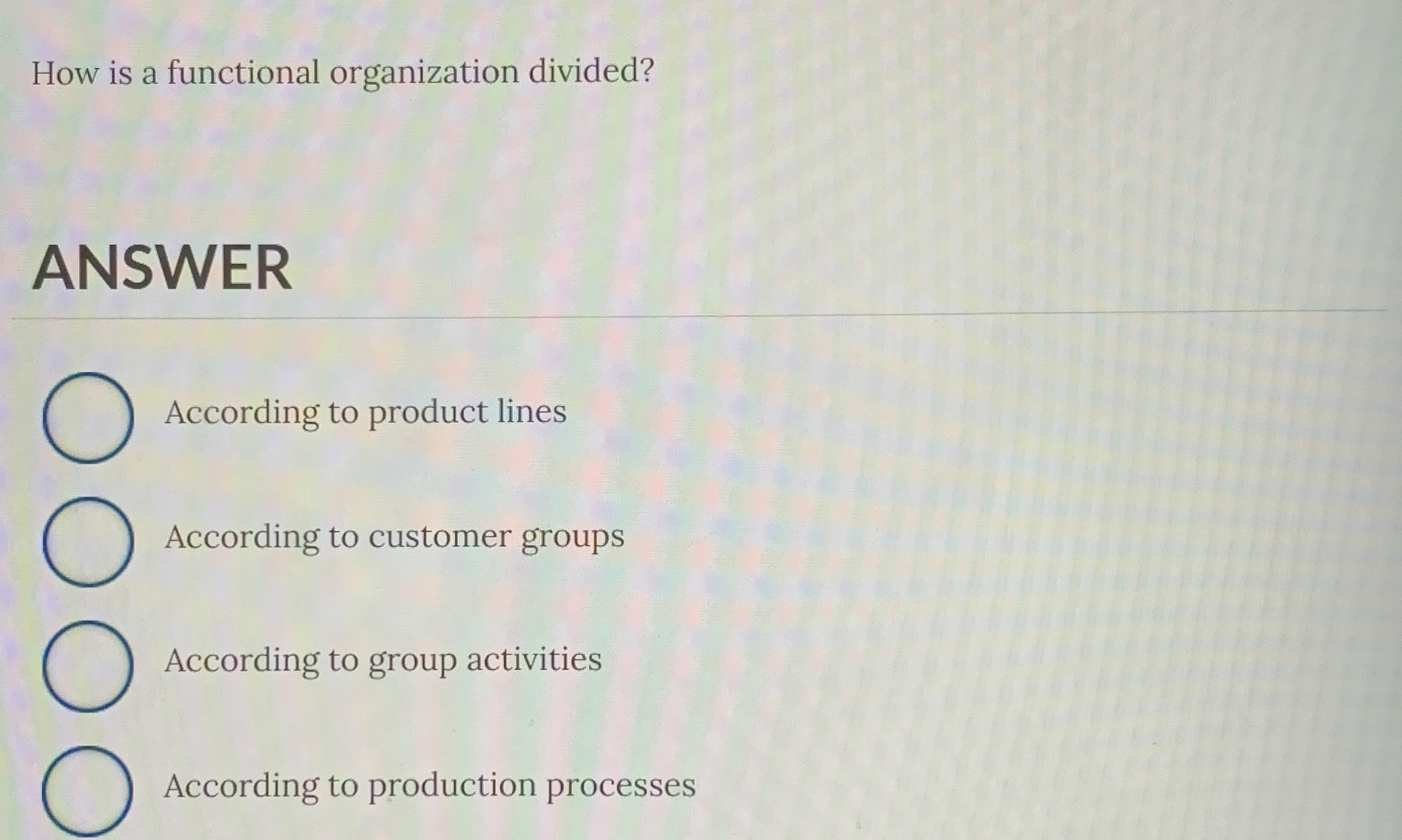  How is a functional organization divided? ANSWER According to product lines