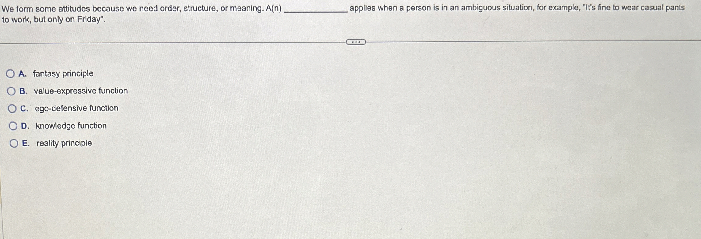  We form some attitudes because we need order, structure, or meaning.