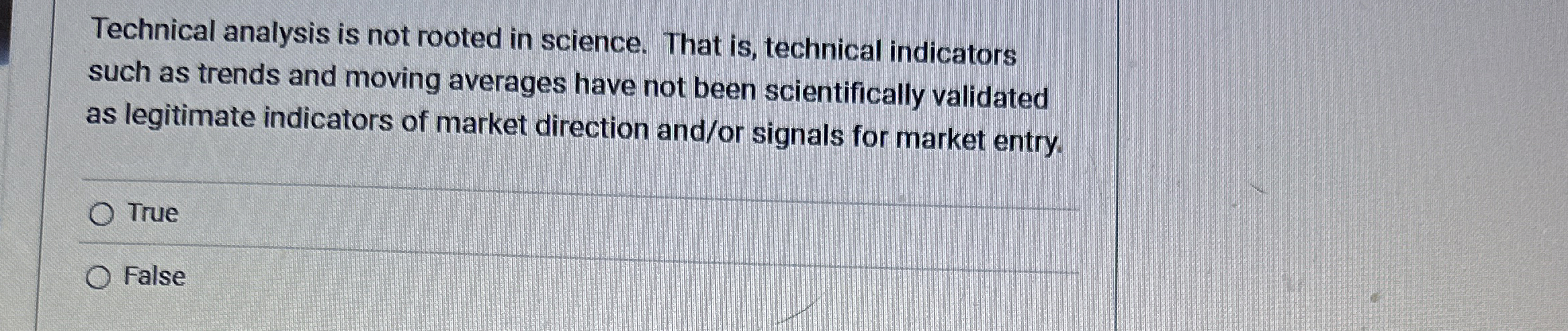  Technical analysis is not rooted in science. That is, technical indicators