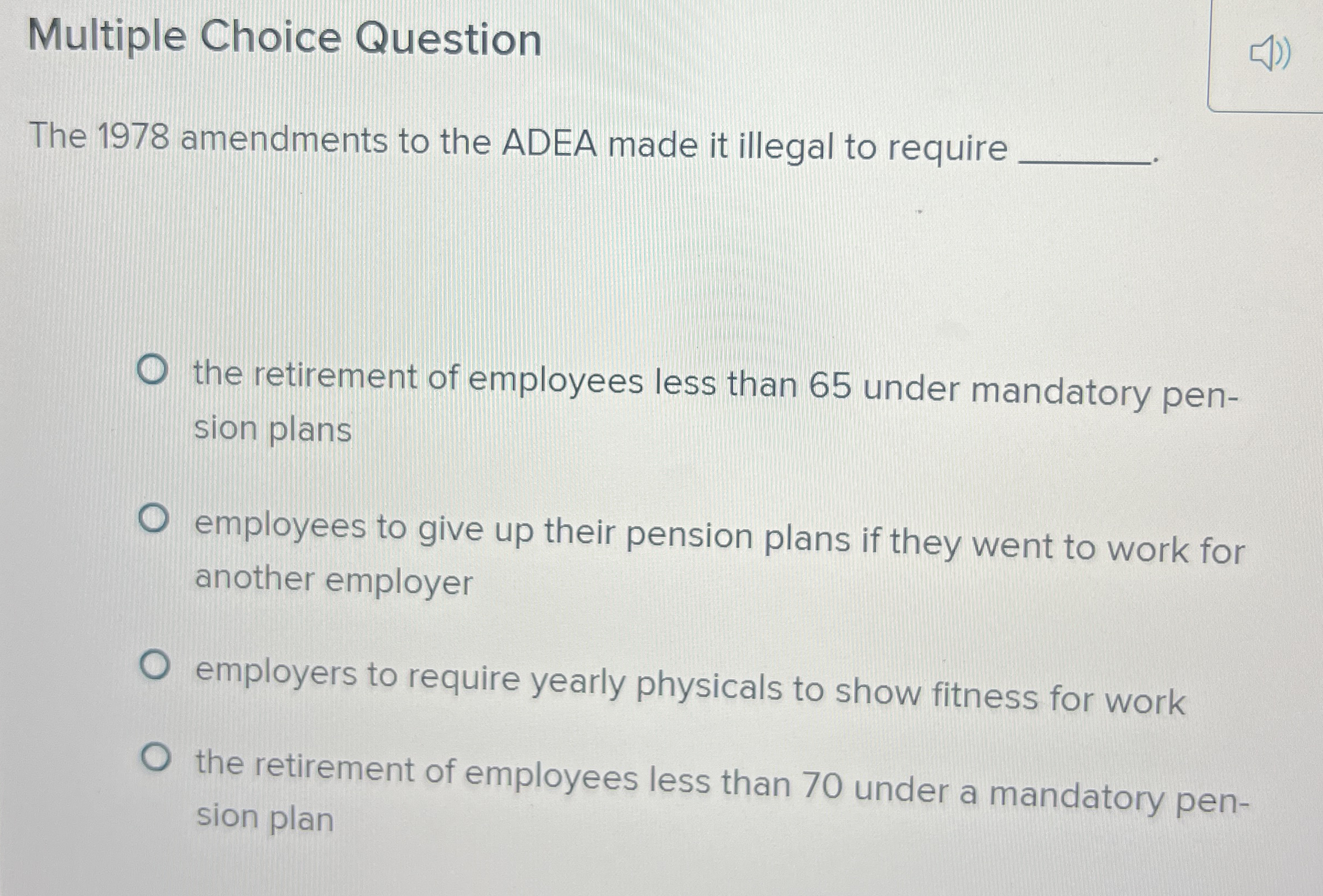  Multiple Choice Question The 1978 amendments to the ADEA made it