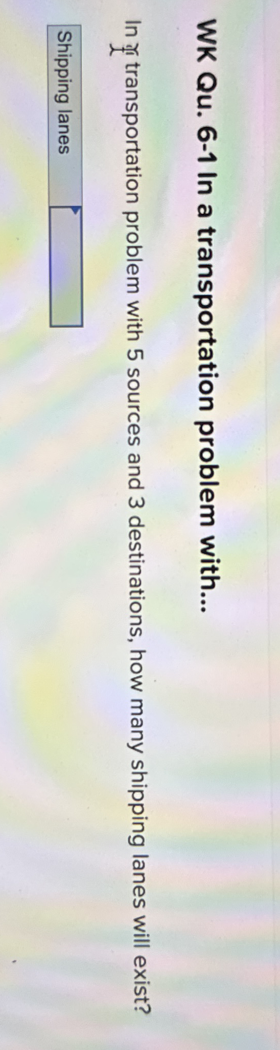  WK Qu.6-1 In a transportation problem with... In 1 transportation problem