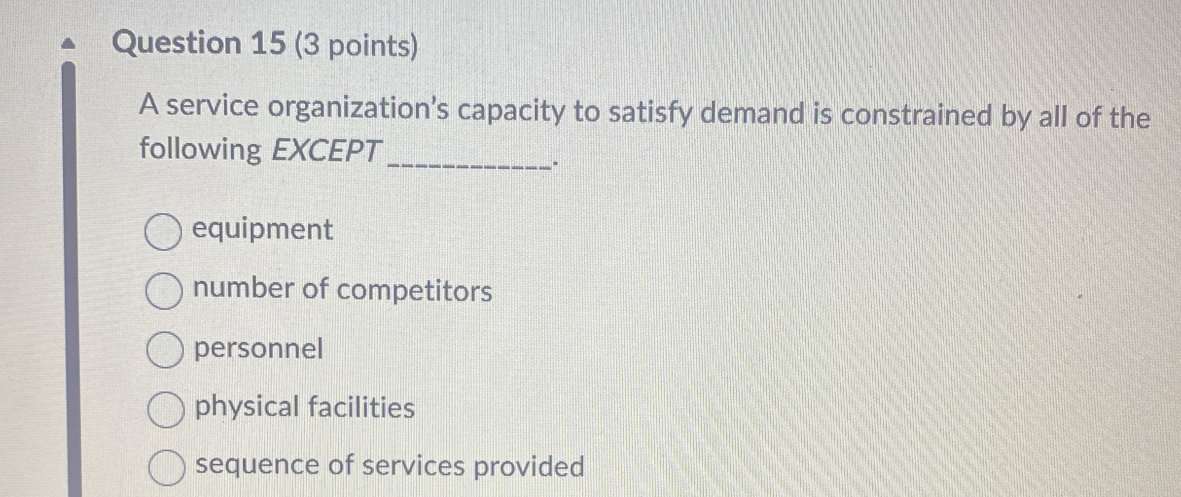  Question 15(3 points) A service organization's capacity to satisfy demand is