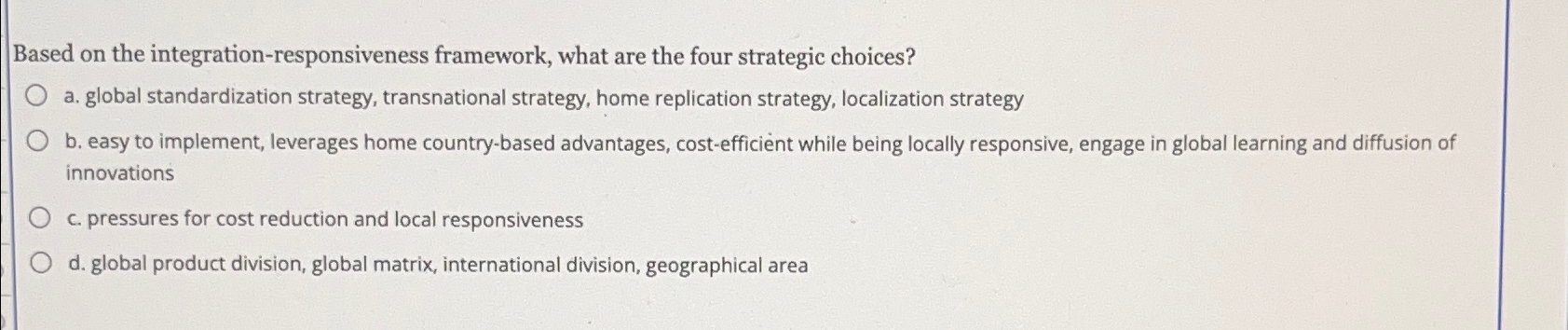  Based on the integration-responsiveness framework, what are the four strategic choices?