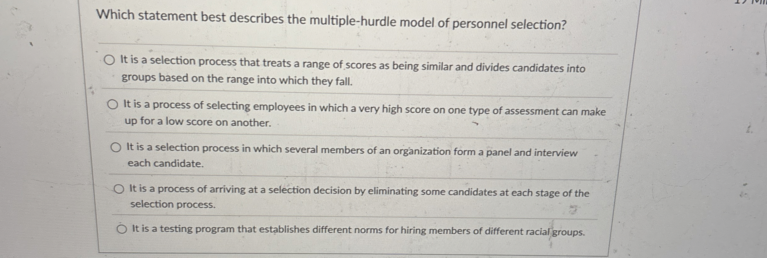  Which statement best describes the multiple-hurdle model of personnel selection? It