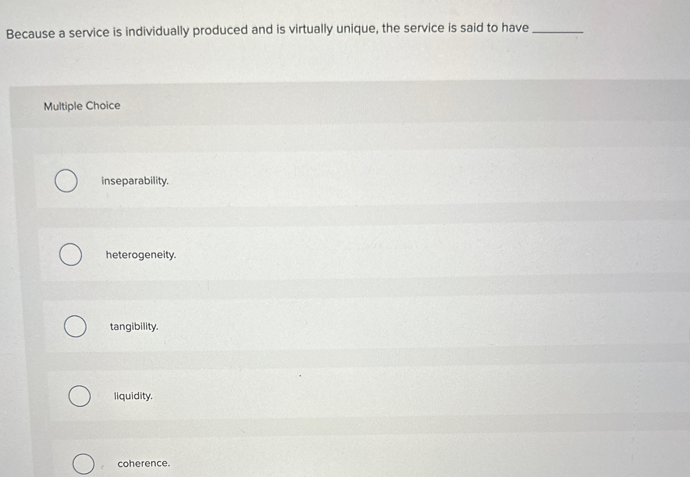  Because a service is individually produced and is virtually unique, the