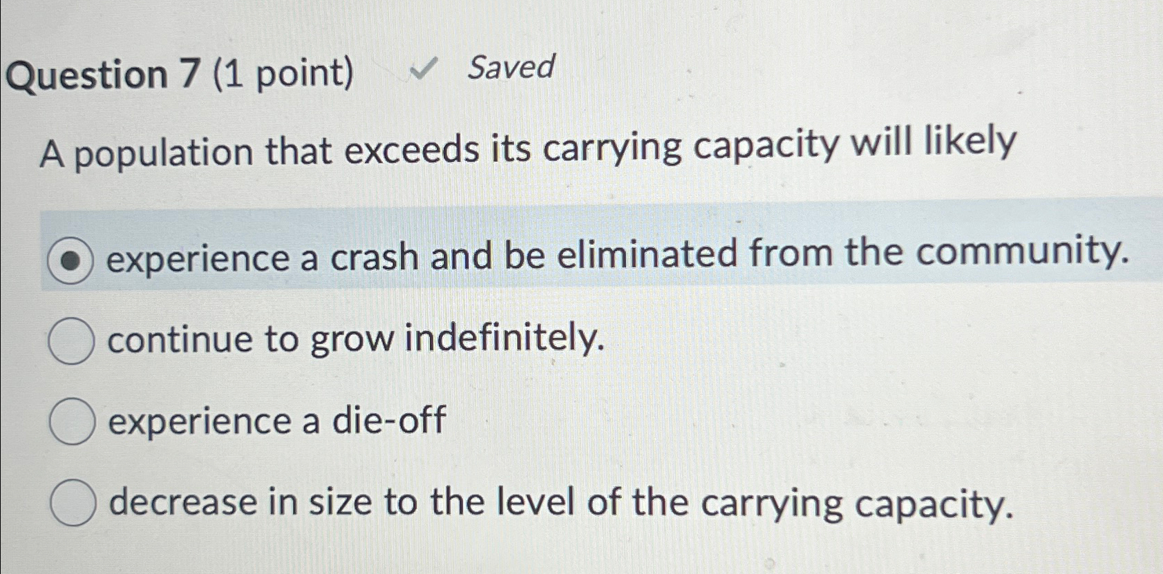  Question 7(1 point) Saved A population that exceeds its carrying capacity