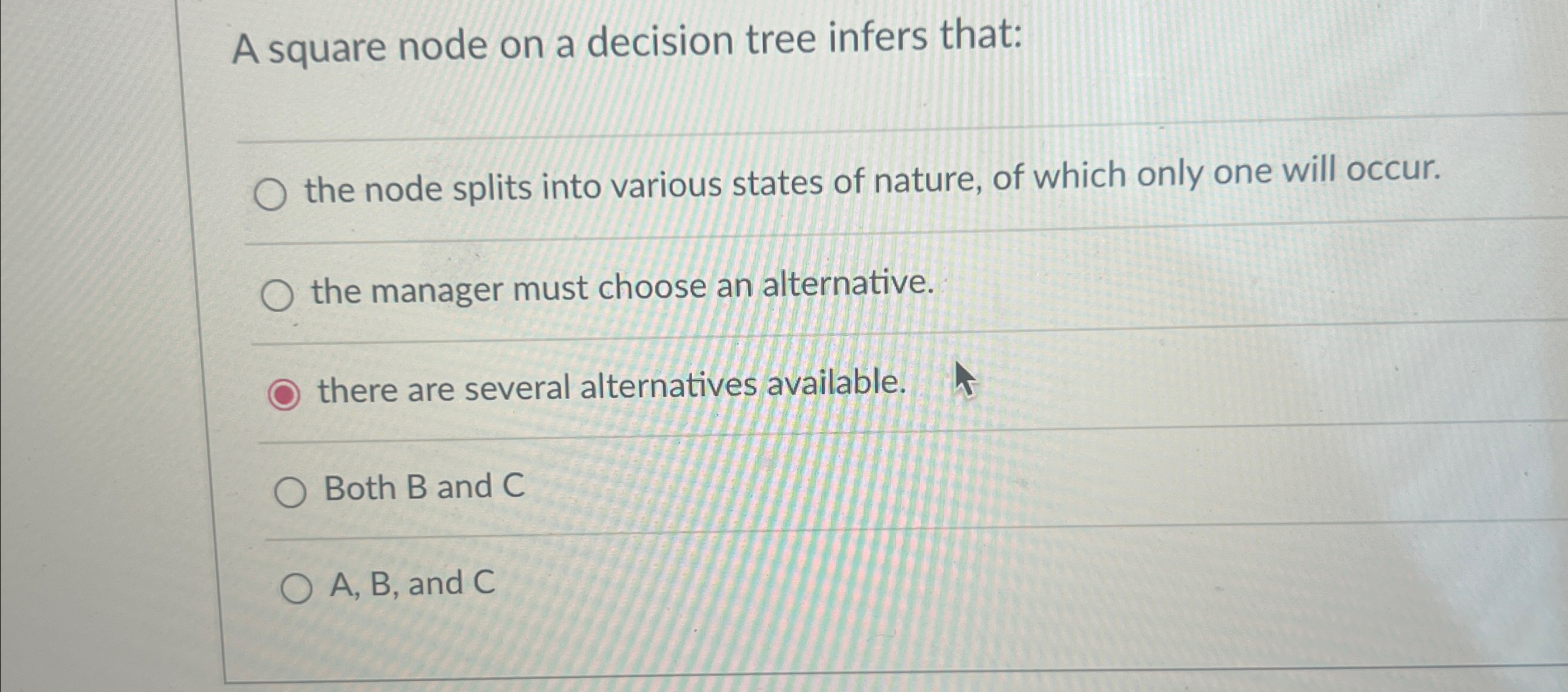  A square node on a decision tree infers that: q, the