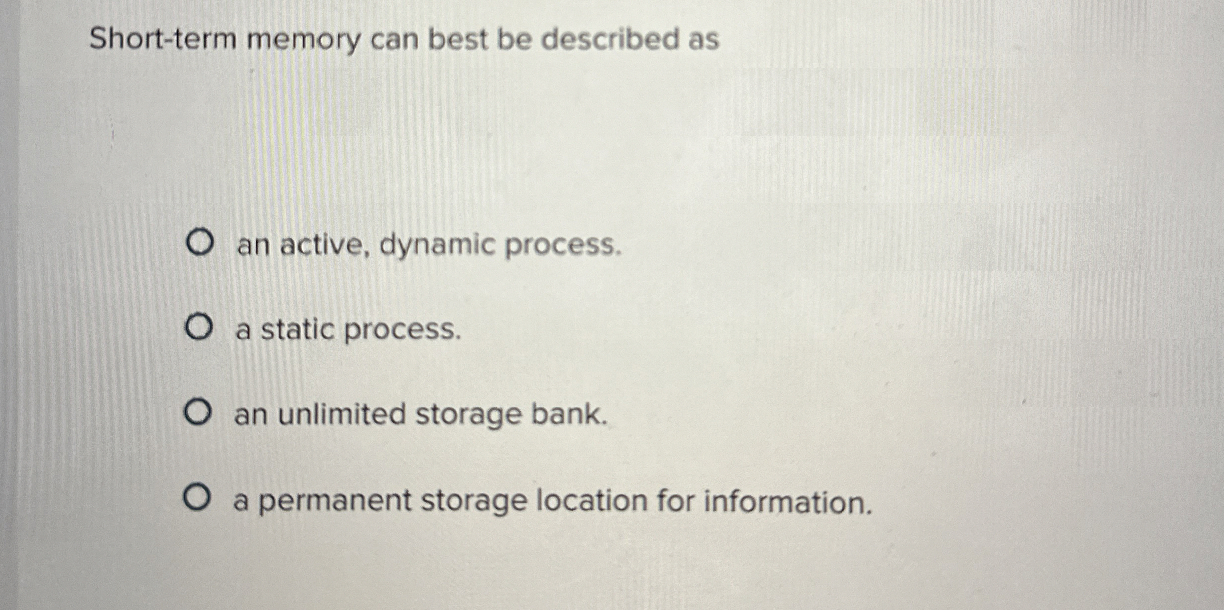  Short-term memory can best be described as an active, dynamic process.