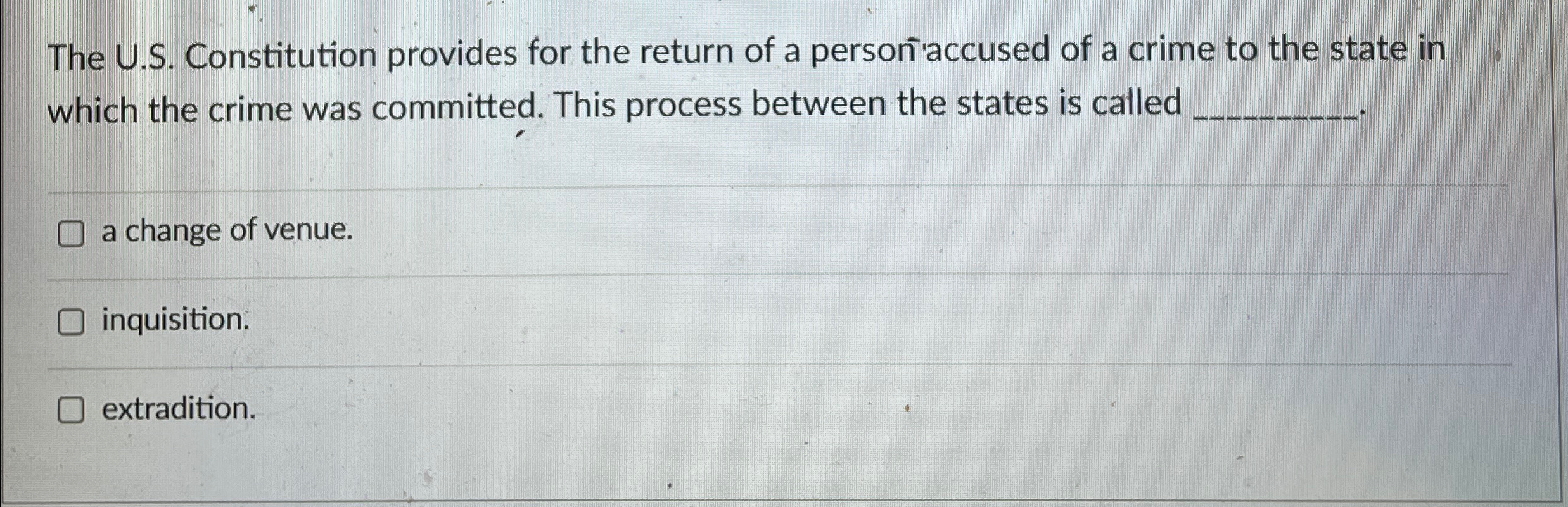  The U.S. Constitution provides for the return of a person'accused of
