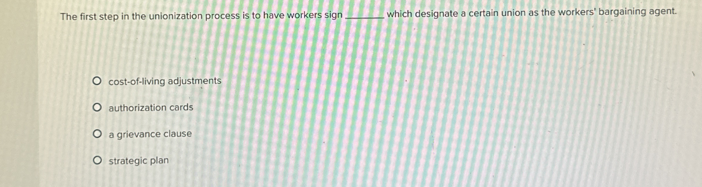  The first step in the unionization process is to have workers