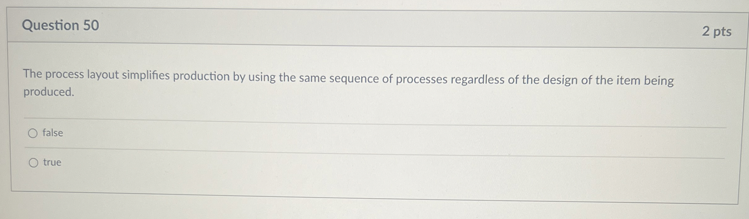 Question 50 2 pts The process layout simplifies production by using