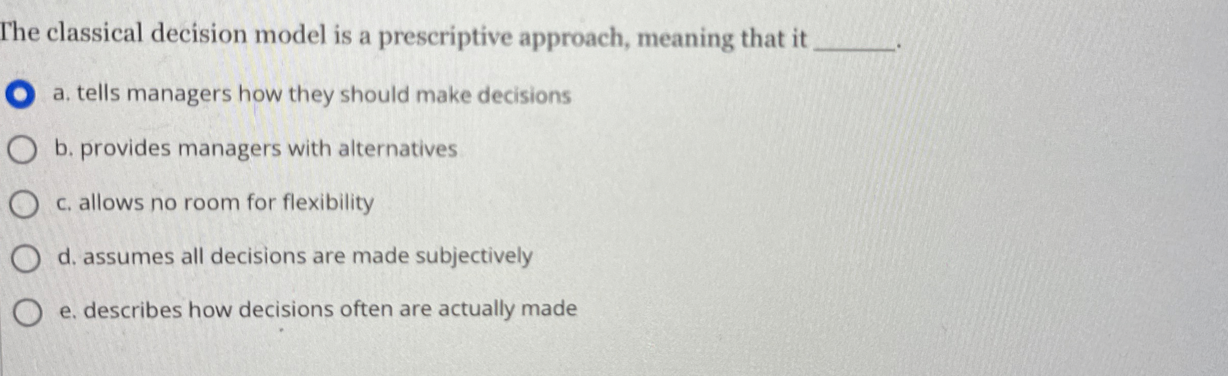  The classical decision model is a prescriptive approach, meaning that it