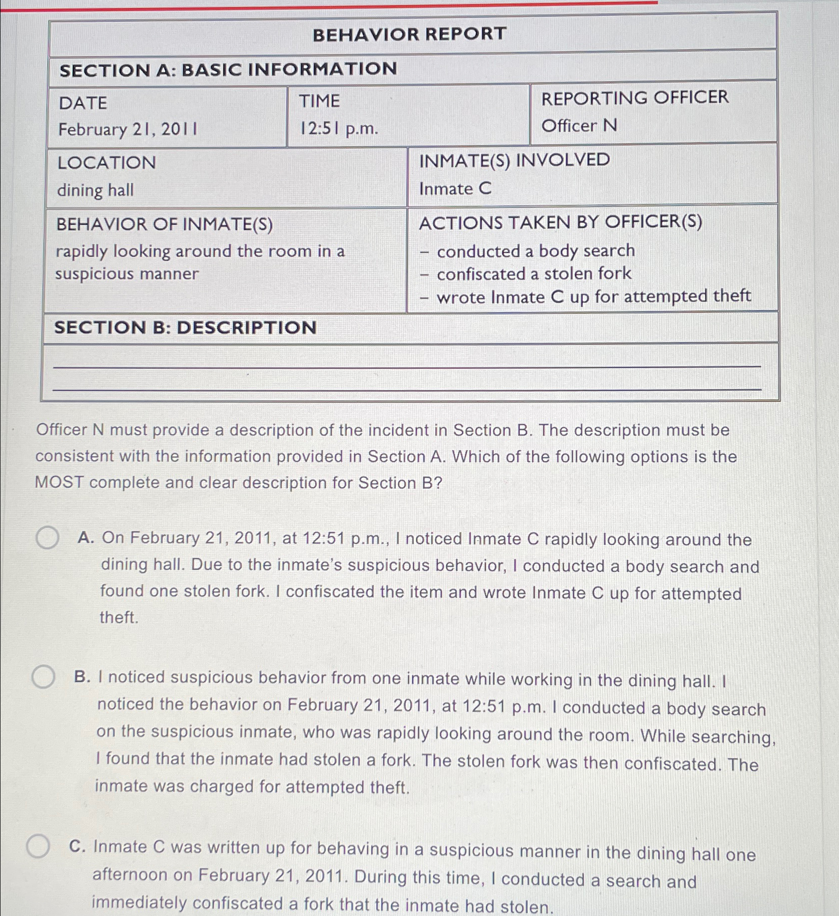  \table[[BEHAVIOR REPORT],[SECTION A: BASIC INFORMATION],[\table[[DATE],[February 21,2011]],\table[[TIME],[|2:5|]],,\table[[REPORTING OFFICER],[Officer N 