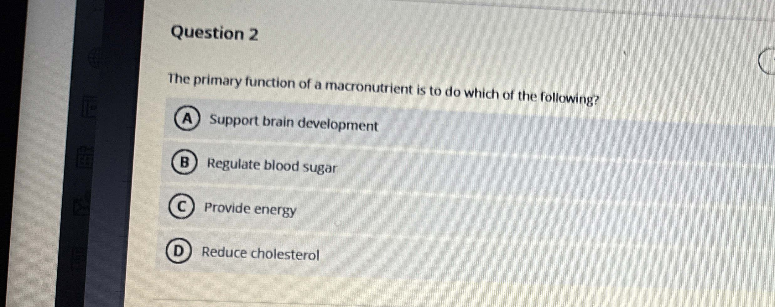  Question 2 The primary function of a macronutrient is to do