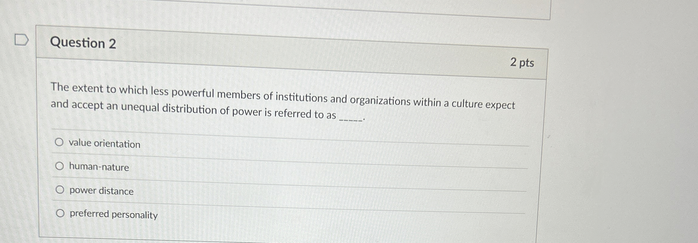  Question 2 2 pts The extent to which less powerful members