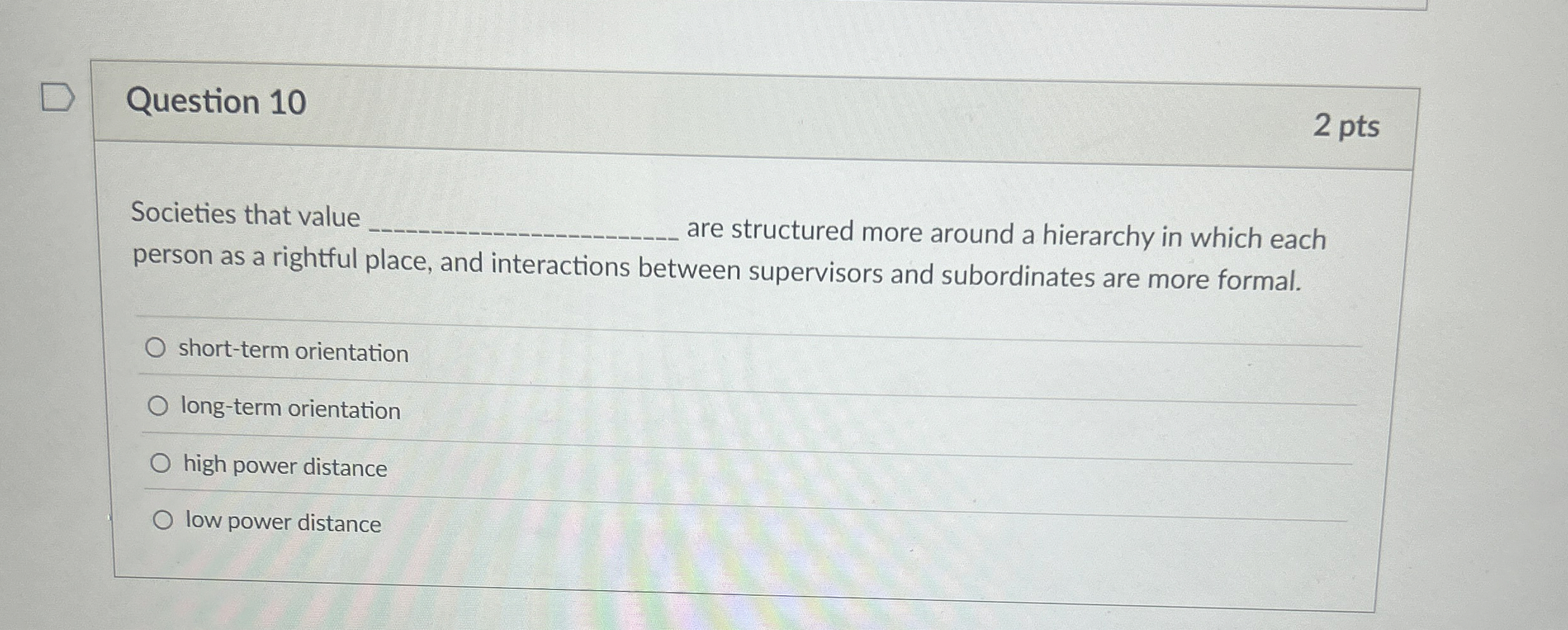  Question 10 2 pts Societies that value are structured more around