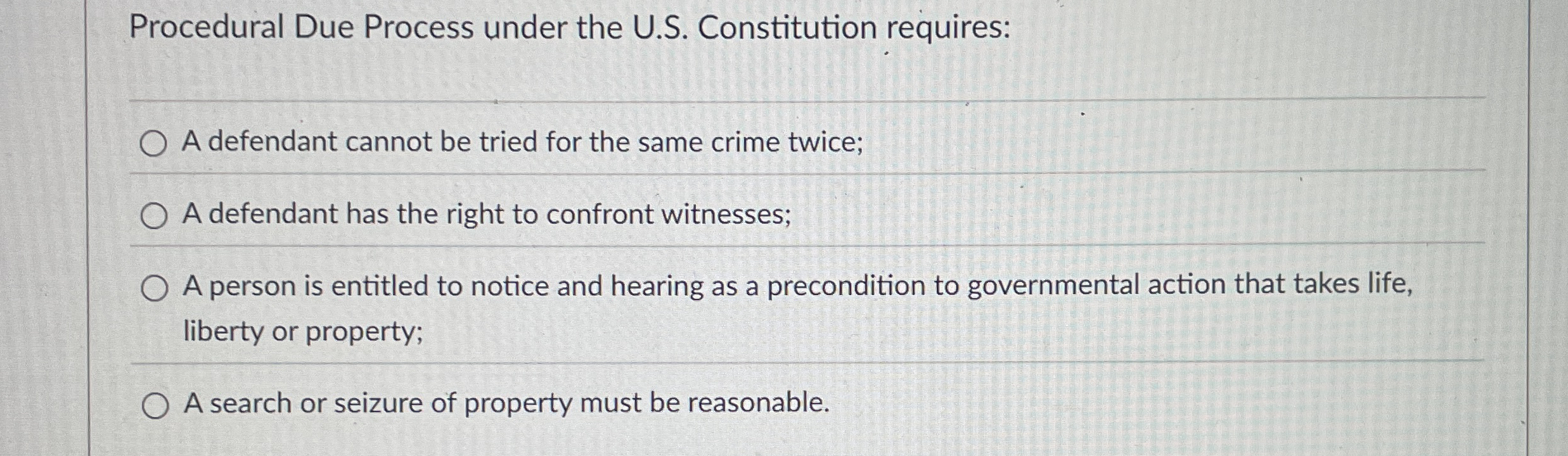  Procedural Due Process under the U.S. Constitution requires: A defendant cannot