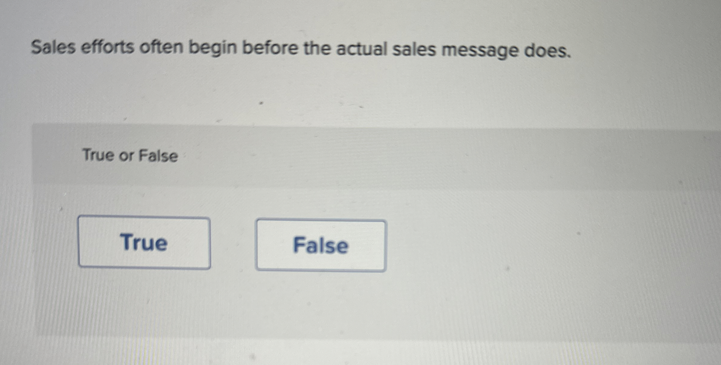  Sales efforts often begin before the actual sales message does. True