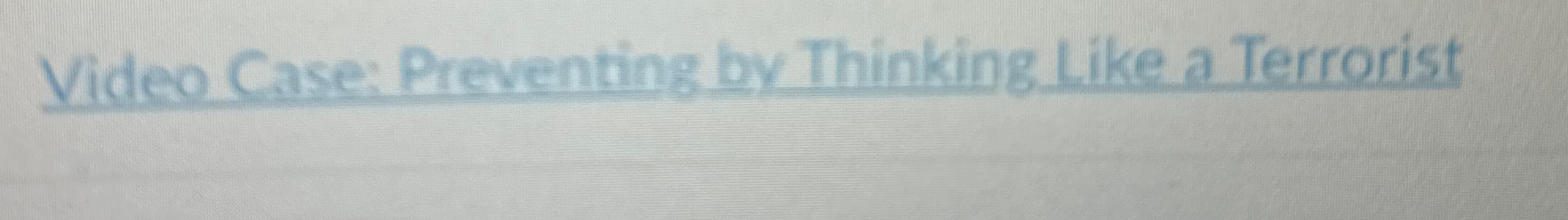  Video Case: Preventing by Thinking Like a Terrorist 