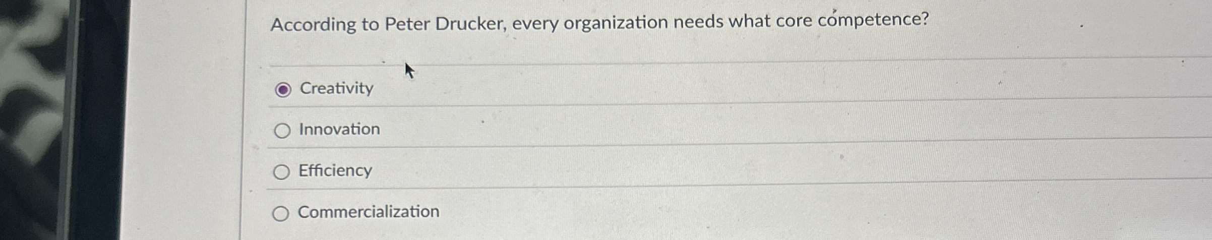  Question 8 According to Peter Drucker, every organization needs what core