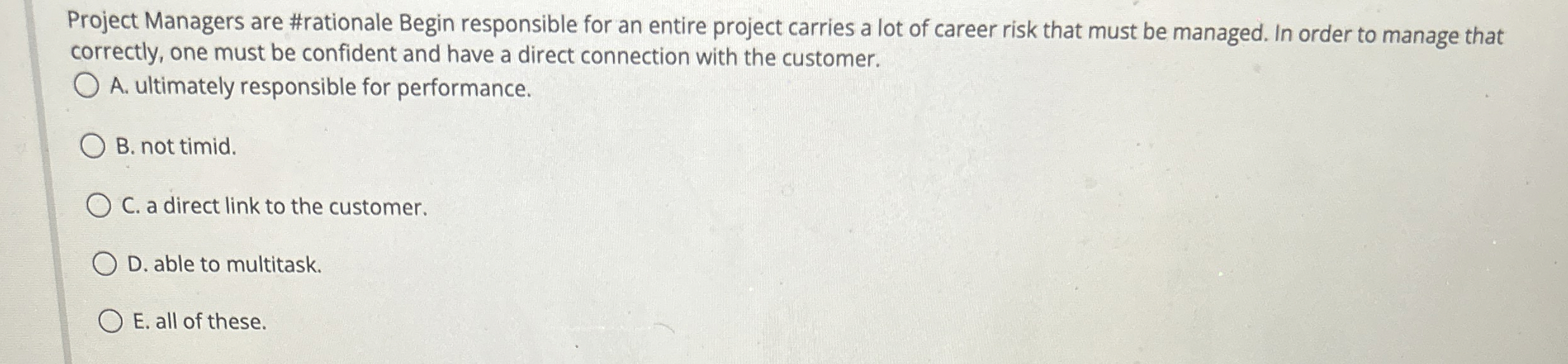  Project Managers are #rationale Begin responsible for an entire project carries
