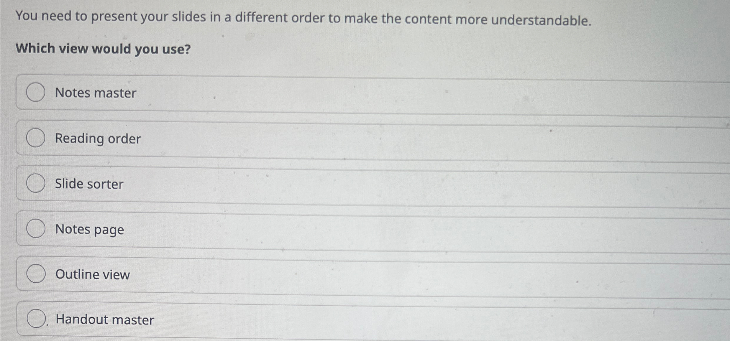  You need to present your slides in a different order to