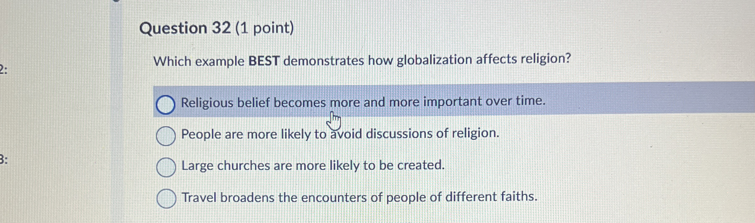  Question 32(1 point) Which example BEST demonstrates how globalization affects religion?