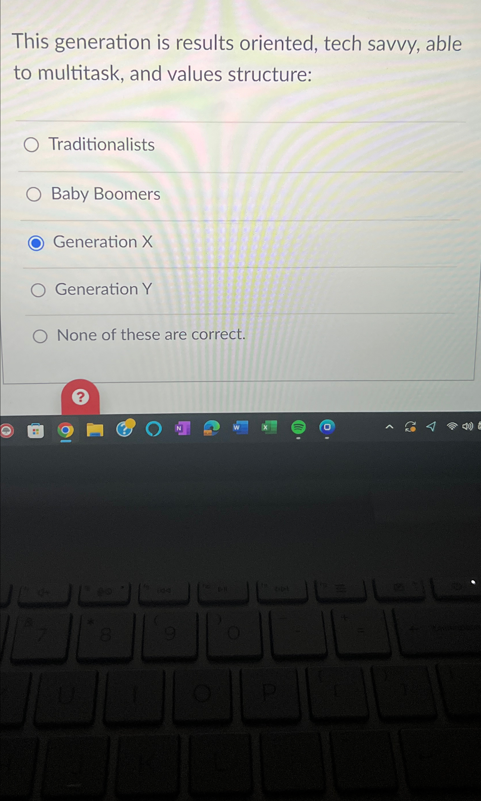  This generation is results oriented, tech savvy, able to multitask, and