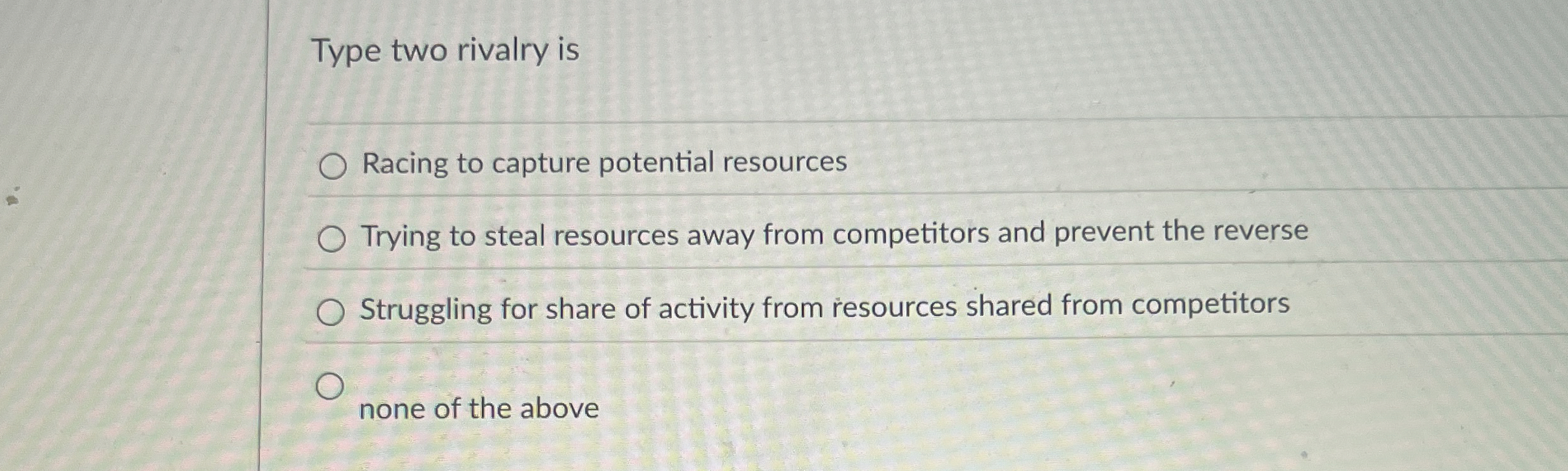  Type two rivalry is Racing to capture potential resources Trying to