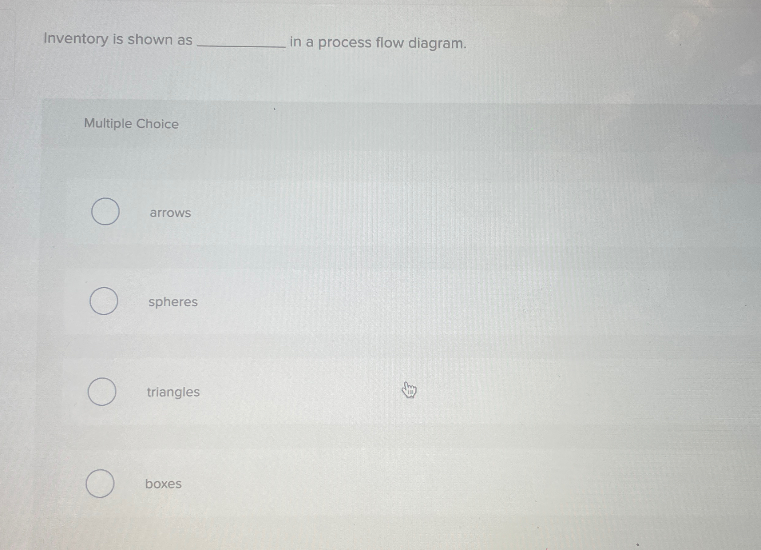  Inventory is shown as in a process flow diagram. Multiple Choice