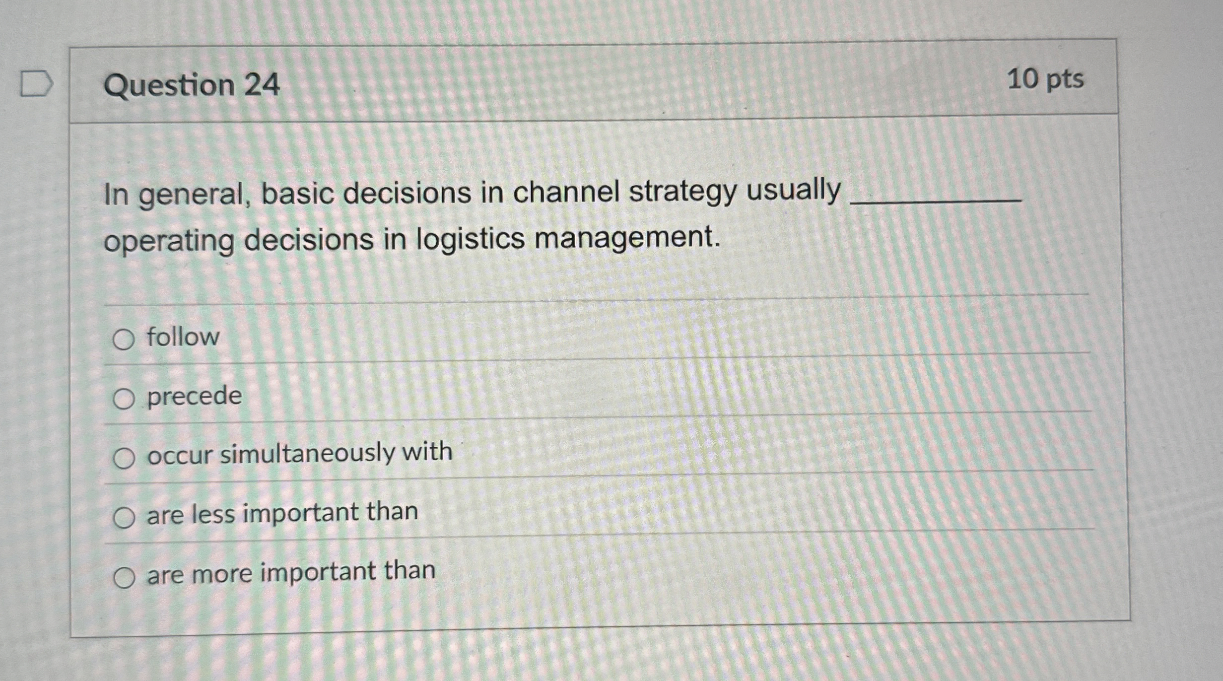  Question 24 In general, basic decisions in channel strategy usually operating