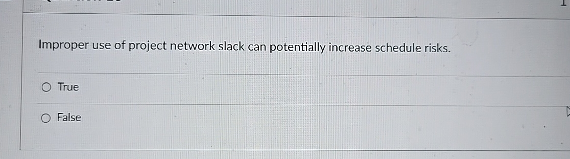  Improper use of project network slack can potentially increase schedule risks.