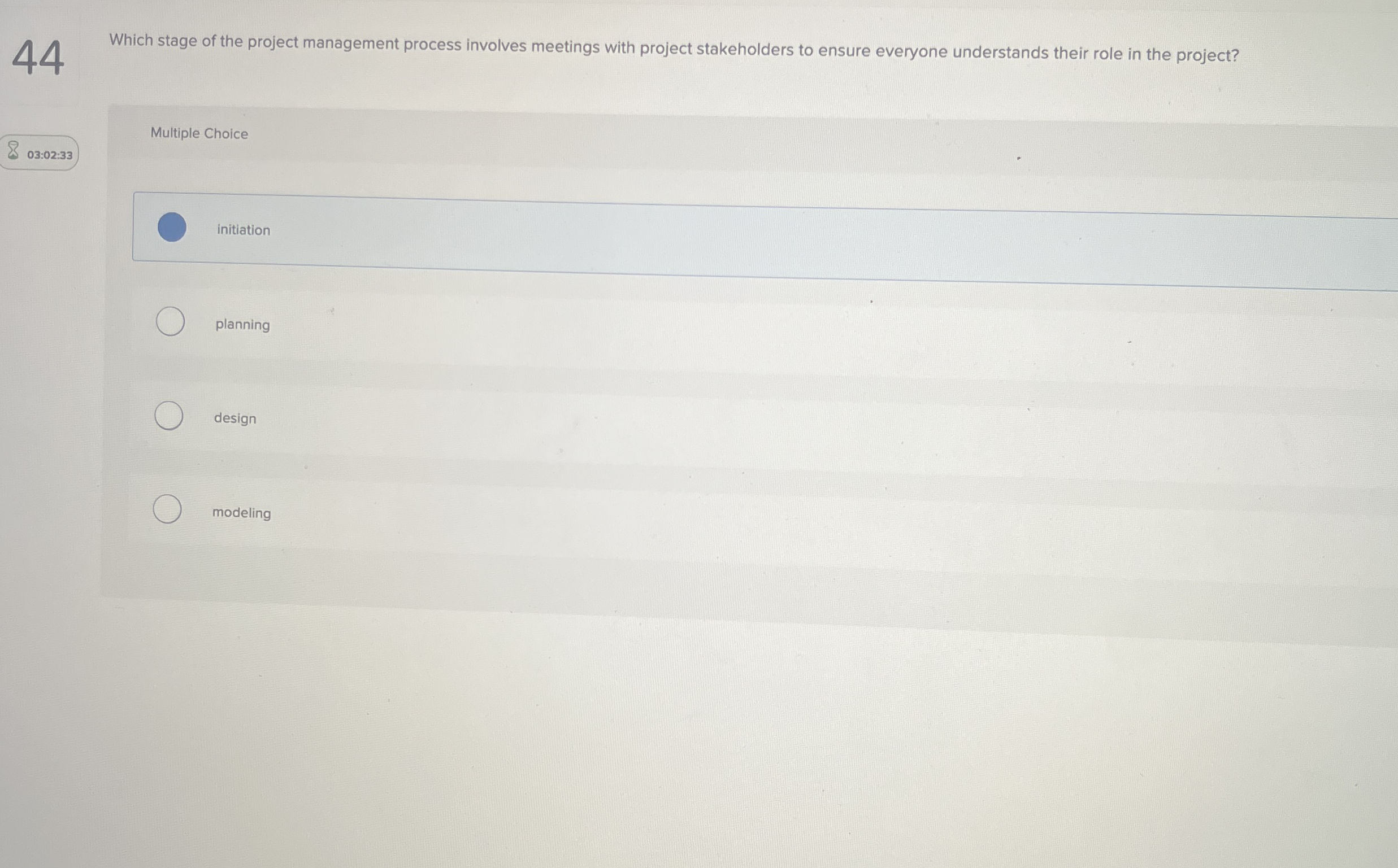  44 Which stage of the project management process involves meetings with