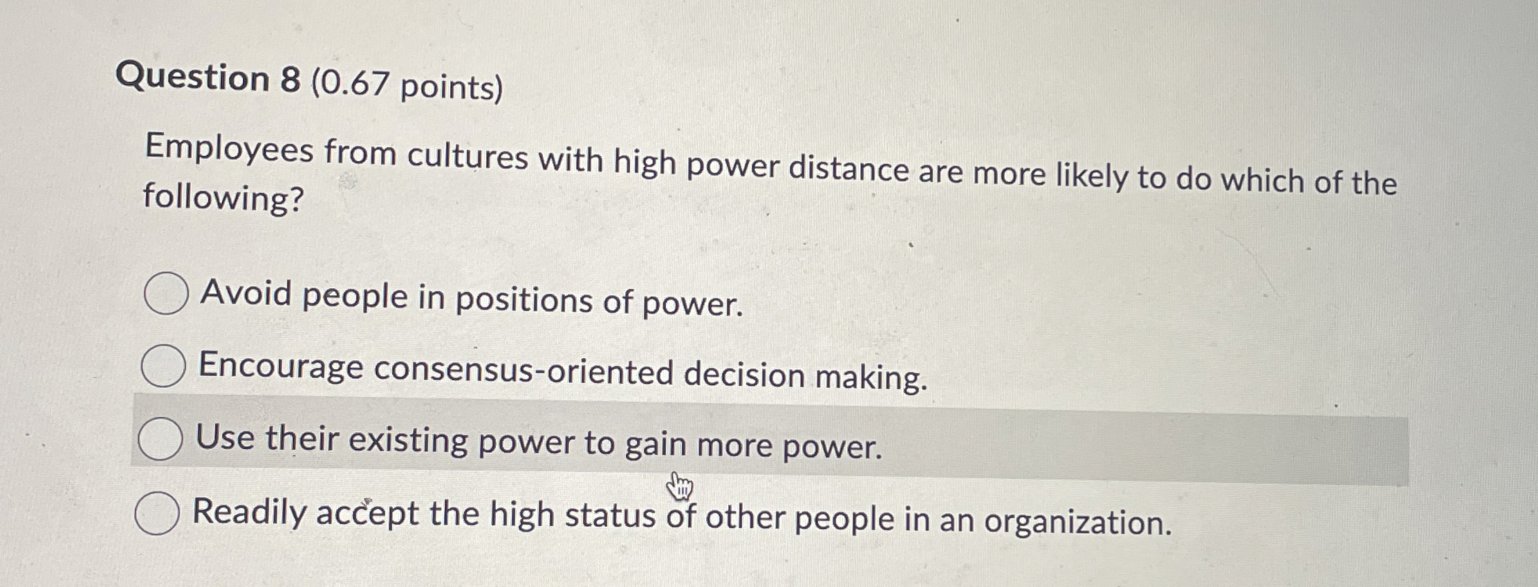  Question 8(0.67 points) Employees from cultures with high power distance are