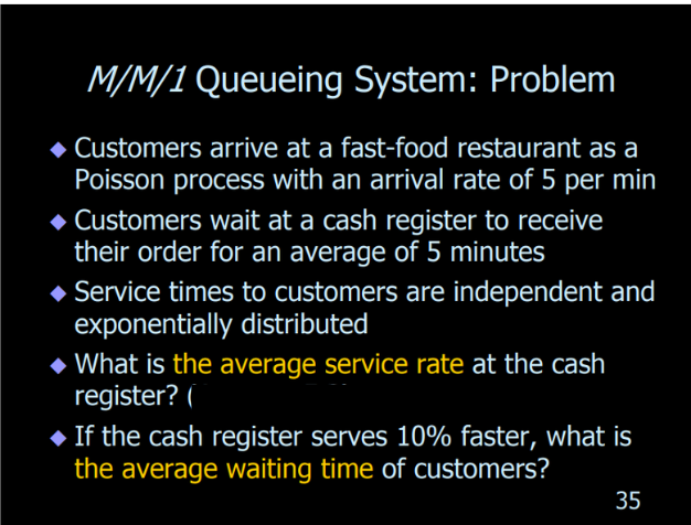  M/M/1 Queueing System: Problem Customers arrive at a fast-food restaurant as