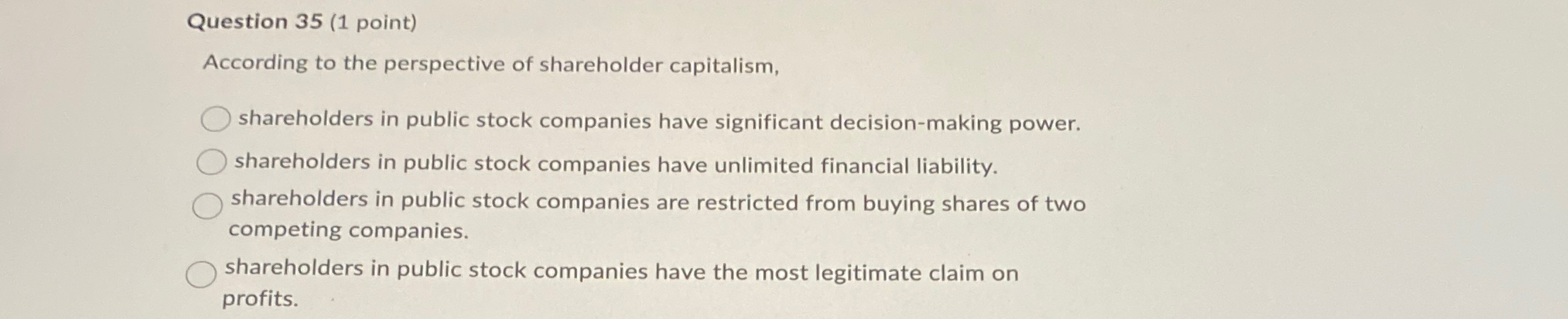  Question 35(1 point) According to the perspective of shareholder capitalism, shareholders